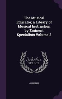 Produktbild: The Musical Educator; a Library of Musical Instruction by Eminent Specialists Volume 2