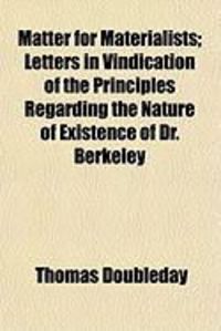 Produktbild: Matter for Materialists; Letters in Vindication of the Principles Regarding the Nature of Existence of Dr. Berkeley