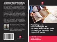 Produktbild: Tecnologias de transforma&ccedil;&atilde;o de res&iacute;duos em energia para res&iacute;duos de banana: Um caso do Uganda