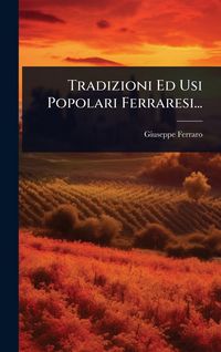 Produktbild: Tradizioni Ed Usi Popolari Ferraresi...