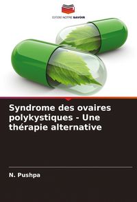 Produktbild: Syndrome des ovaires polykystiques - Une th&eacute;rapie alternative