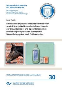 Produktbild: Einfluss von Injektionsan&auml;sthesie-Protokollen sowie intratestikul&auml;r verabreichtem Lidocain auf die An&auml;sthesie- und Operationsqualit&auml;t sowie den postop