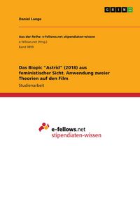 Produktbild: Das Biopic "Astrid" (2018) aus feministischer Sicht. Anwendung zweier Theorien auf den Film