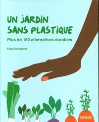 Produktbild: Un jardin sans plastique : plus de 150 alternatives durables