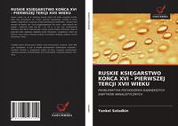 Produktbild: Ruskie Ksi&iquest;garstwo Ko&iquest;ca Xvi - Pierwszej Tercji Xvii Wieku