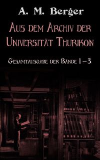 Produktbild: Aus dem Archiv der Universit&auml;t Thurikon: Gesamtausgabe