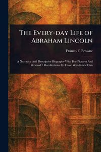 Produktbild: The Every-day Life of Abraham Lincoln