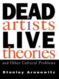 Produktbild: Dead Artists, Live Theories, and Other Cultural Problems