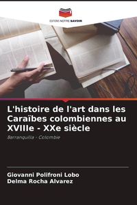 Produktbild: L'histoire de l'art dans les Cara&iuml;bes colombiennes au XVIIIe - XXe si&egrave;cle