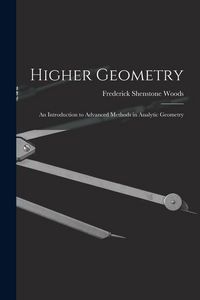 Produktbild: Higher Geometry; an Introduction to Advanced Methods in Analytic Geometry