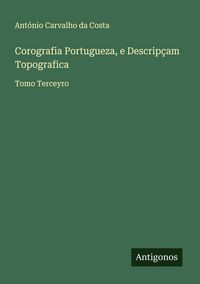 Produktbild: Corografia Portugueza, e Descrip&ccedil;am Topografica