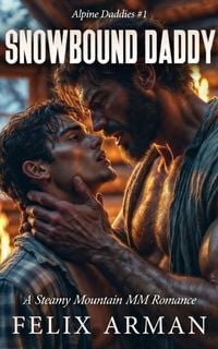 Produktbild: Alpine Daddies: Snowbound Daddy: A Steamy Mountain MM Romance