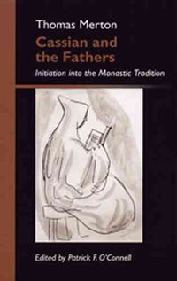 Cassian and the Fathers: Initiation Into the Monastic Tradition Thomas Merton