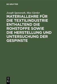 Produktbild: Materiallehre f&uuml;r die Textilindustrie enthaltend die Rohstoffe sowie die Herstellung und Untersuchung der Gespinste