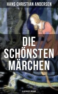 Produktbild: Die sch&ouml;nsten M&auml;rchen von Hans Christian Andersen (Illustrierte Ausgabe)
