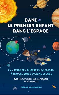 Produktbild: Dani - le premier enfant dans l'espace : Un voyage fou &agrave; travers notre syst&egrave;me solaire via des portails
