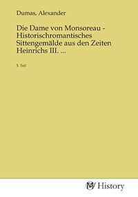 Produktbild: Die Dame von Monsoreau - Historischromantisches Sittengem&auml;lde aus den Zeiten Heinrichs III. ...