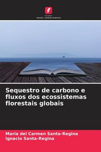 Produktbild: Sequestro de carbono e fluxos dos ecossistemas florestais globais