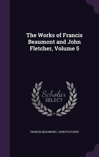 Produktbild: The Works of Francis Beaumont and John Fletcher, Volume 5