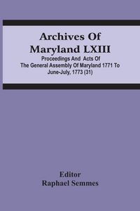 Produktbild: Archives Of Maryland Lxiii; Proceedings And Acts Of The General Assembly Of Maryland 1771 To June-July, 1773 (31)