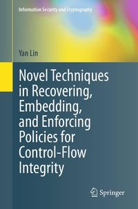 Produktbild: Novel Techniques in Recovering, Embedding, and Enforcing Policies for Control-Flow Integrity