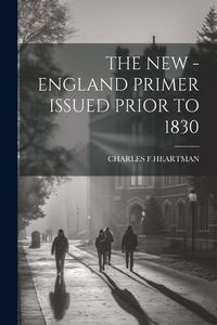 Produktbild: The New - England Primer Issued Prior to 1830