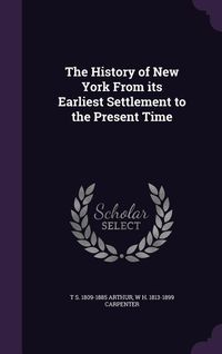 Produktbild: The History of New York From its Earliest Settlement to the Present Time