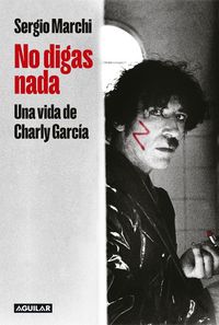 Produktbild: No Digas Nada. Una Vida de Charly García / Say Nothing. Charly García's Life