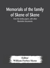 Produktbild: Memorials Of The Family Of Skene Of Skene, From The Family Papers, With Other Illustrative Documents