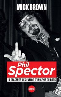 Produktbild: Phil Spector : la descente aux enfers d'un g&eacute;nie du rock