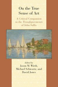 Produktbild: On the True Sense of Art: A Critical Companion to the Transfigurements of John Sallis