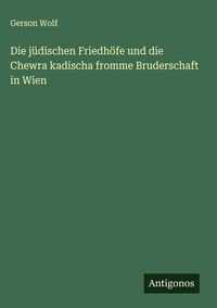 Produktbild: Die j&uuml;dischen Friedh&ouml;fe und die Chewra kadischa fromme Bruderschaft in Wien