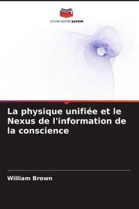 Produktbild: La physique unifi&eacute;e et le Nexus de l'information de la conscience