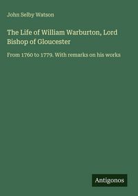 Produktbild: The Life of William Warburton, Lord Bishop of Gloucester