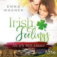 Bild vom Artikel Irish Feelings. Als ich dich küsste vom Autor Emma Wagner