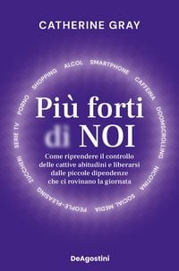 Produktbild: Pi&ugrave; forti di noi. Come riprendere il controllo delle cattive abitudini e liberarsi dalle piccole dipendenze che ci rovinano la giornata