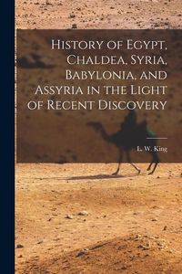 Produktbild: History of Egypt, Chaldea, Syria, Babylonia, and Assyria in the Light of Recent Discovery