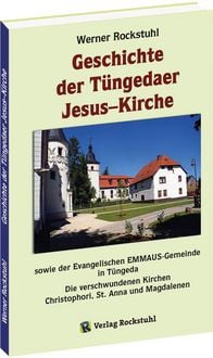 Produktbild: Geschichte der T&uuml;ngedaer Jesus&ndash;Kirche sowie der Evangelischen EMMAUS-Gemeinde in T&uuml;ngeda