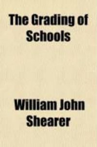 Produktbild: The Grading of Schools; Including a Full Explanation of a Rational Plan of Grading
