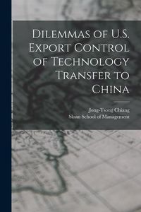 Produktbild: Dilemmas of U.S. Export Control of Technology Transfer to China