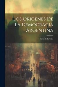 Produktbild: Los Or&iacute;genes de la Democracia Argentina