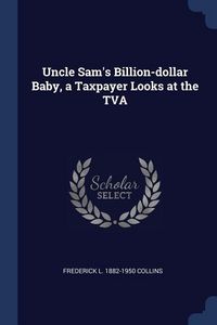 Produktbild: Uncle Sam's Billion-dollar Baby, a Taxpayer Looks at the TVA