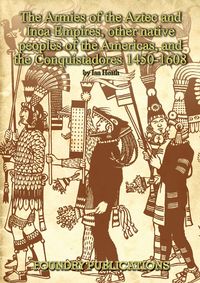 Produktbild: Armies of the Aztec and Inca Empires, Other Native Peoples of The Americas, and the Conquistadores