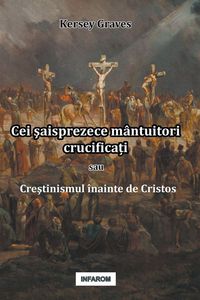 Produktbild: Cei &iquest;aisprezece m&acirc;ntuitori crucifica&iquest;i sau Cre&iquest;tinismul &icirc;nainte de Cristos