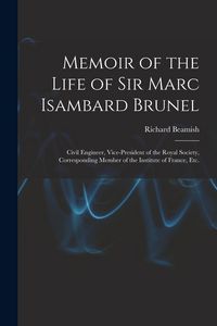Produktbild: Memoir of the Life of Sir Marc Isambard Brunel: Civil Engineer, Vice-President of the Royal Society, Corresponding Member of the Institute of France,