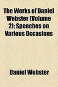 Produktbild: The Works of Daniel Webster (Volume 2); Speeches on Various Occasions