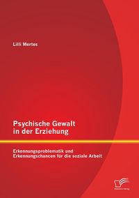 Produktbild: Psychische Gewalt in der Erziehung: Erkennungsproblematik und Erkennungschancen f&uuml;r die soziale Arbeit