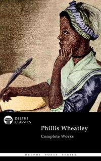 Produktbild: Delphi Complete Works of Phillis Wheatley Illustrated
