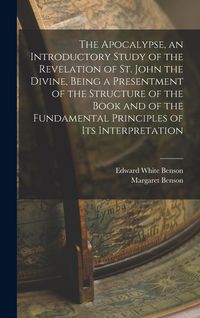 Produktbild: The Apocalypse, an Introductory Study of the Revelation of St. John the Divine, Being a Presentment of the Structure of the Book and of the Fundamental Principles of its Interpretation