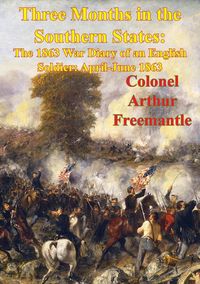 Produktbild: Three Months In The Southern States: The 1863 War Diary Of An English Soldier: April-June 1863 [Illustrated Edition]